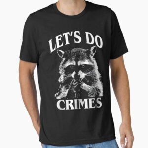 Funny Racoon Let's Do Crimes Cute Trash Animals Men